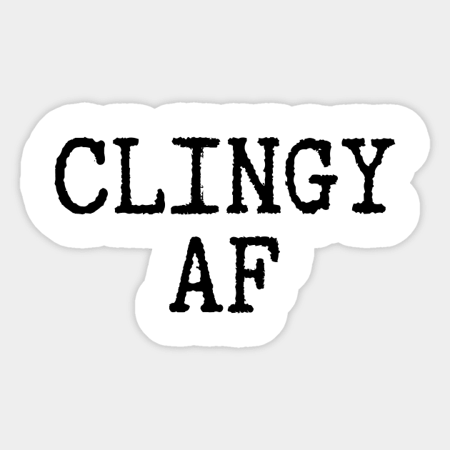 Clingy AF novelty gift for men women teenager & child Sticker by ChopShopByKerri